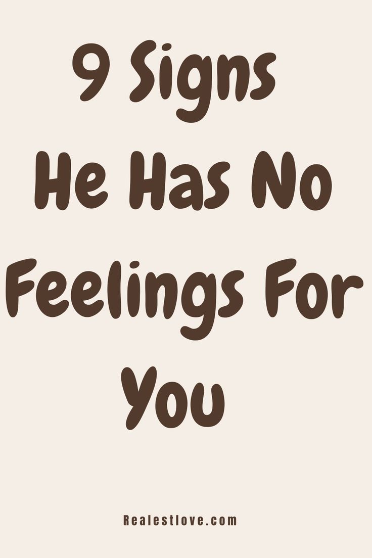 9 Signs He Has No Feelings for You