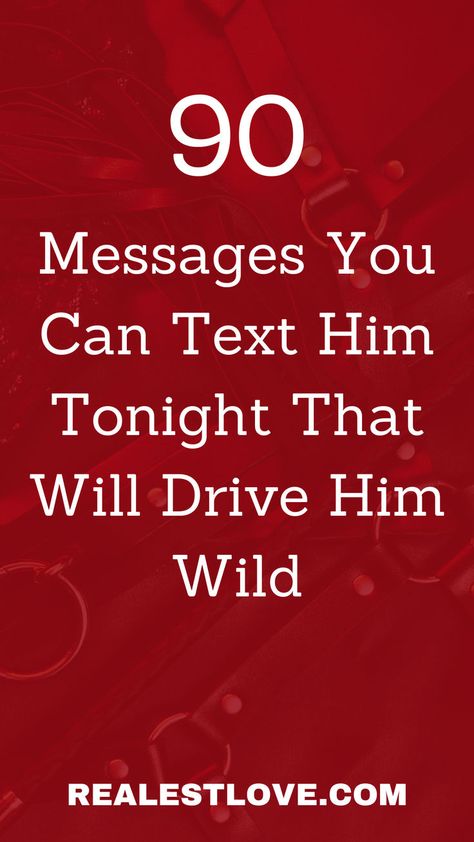 Messages You Can Text Him Tonight That Will Drive Him Wild