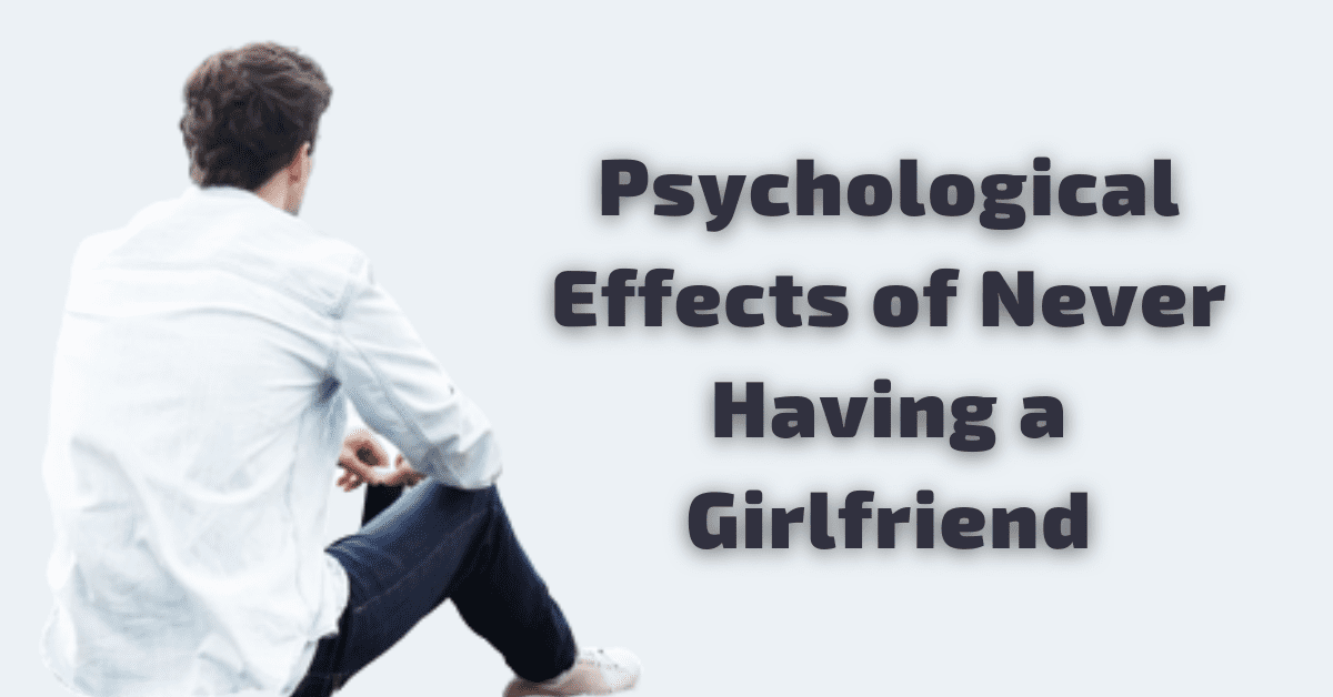 Psychological Effects of Never Having a Girlfriend