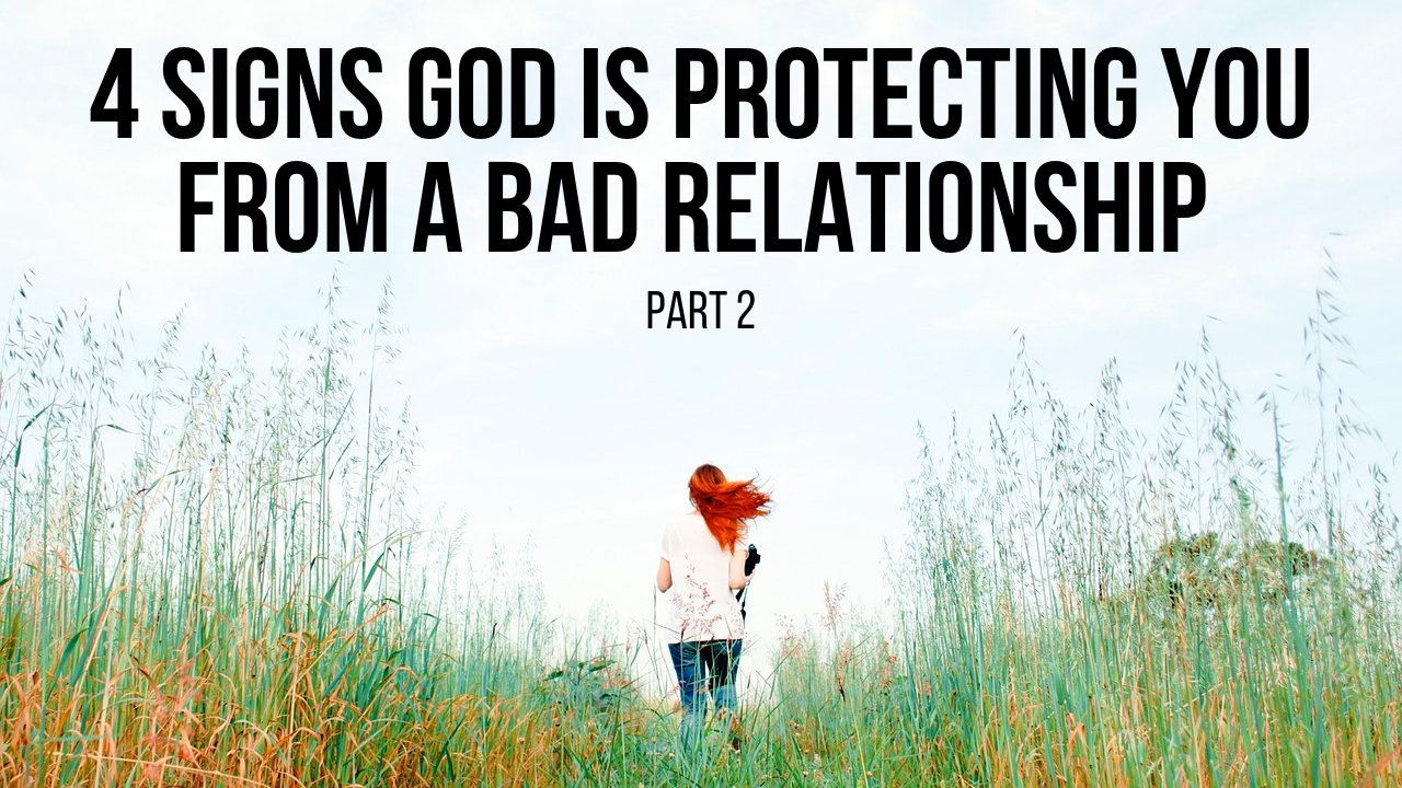 Signs God is Protecting You from a Bad Relationship