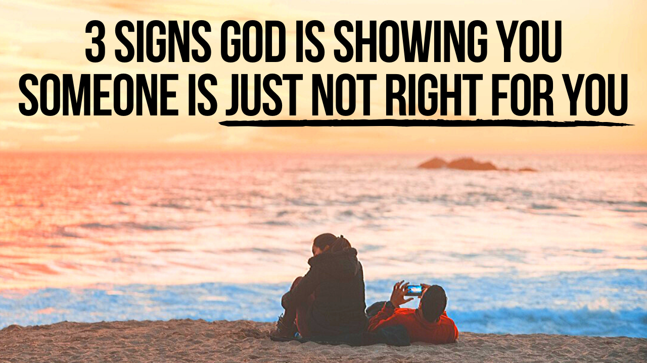 Signs God is Showing You Someone is Not Right for You