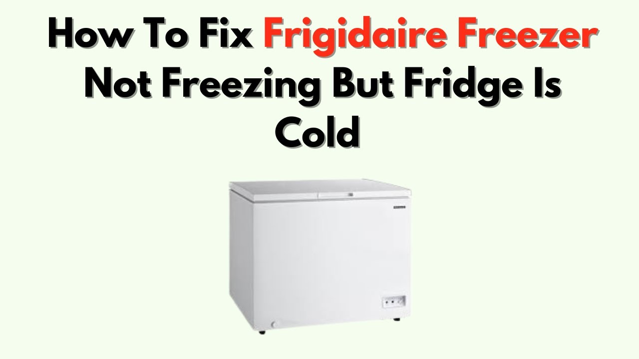 Frigidaire Freezer Not Freezing But Fridge Is Cold