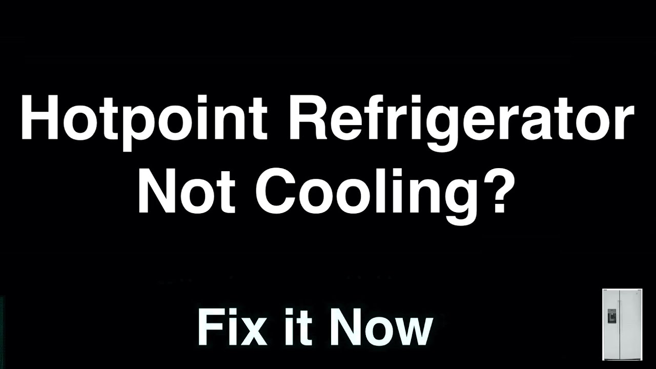 Hotpoint Refrigerator Not Cooling